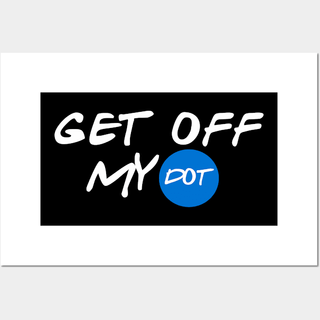 Get Off My Dot Wall Art by nZDesign